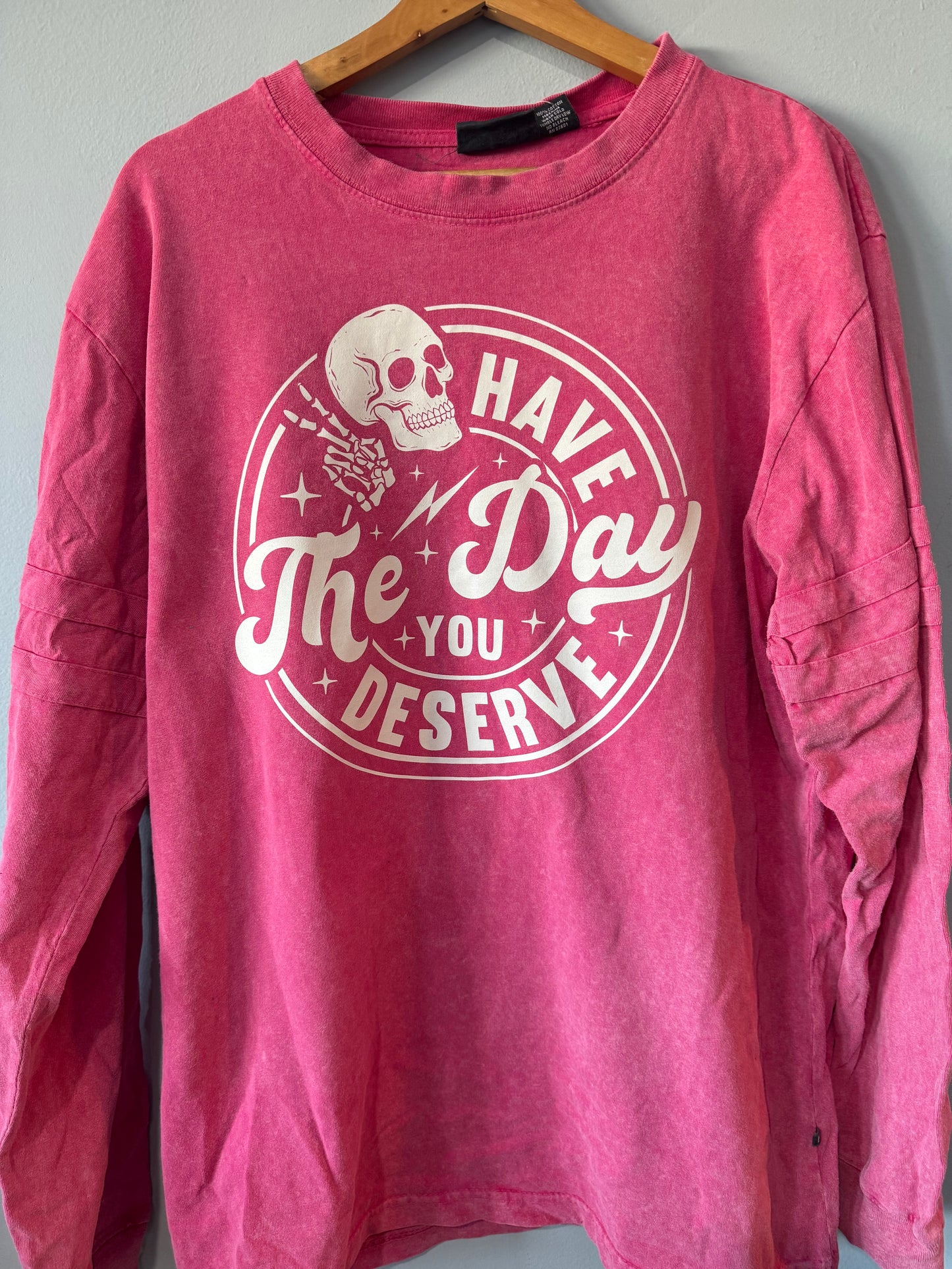 Have the Day You Deserve Long Sleeve